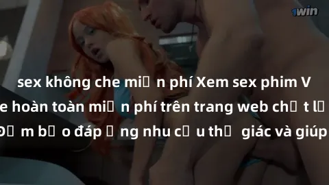 sex không che miễn phí Xem sex phim Việt Nam không che hoàn toàn miễn phí trên trang web chất lượng cao. Đảm bảo đáp ứng nhu cầu thị giác và giúp thỏa mãn mong muốn của bạn.