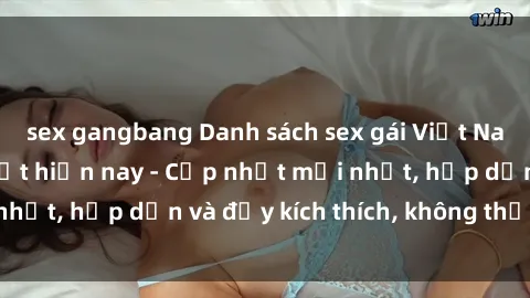 sex gangbang Danh sách sex gái Việt Nam sinh viên hot nhất hiện nay - Cập nhật mới nhất, hấp dẫn và đầy kích thích, không thể bỏ qua!
